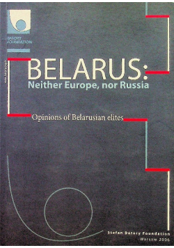 Belarus Neither Europe nor Russia Opinions of Belarusian elites