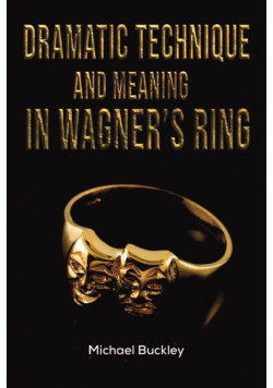 Dramatic Technique and Meaning in Wagner's Ring