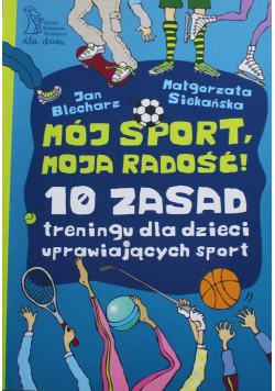 Mój sport moja radość 10 zasad treningu dla dzieci uprawiających sport