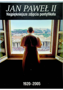 Jan Paweł II Najpiękniejsze zdjęcia pontyfikatu