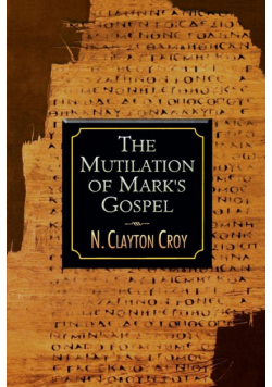 The Mutilation of Marks Gospel