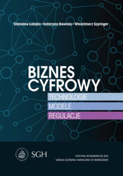 Biznes cyfrowy. Technologie.Modele.Regulacje