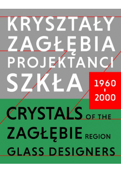 Kryształy zagłębia Projektanci szkła 1960 - 2000