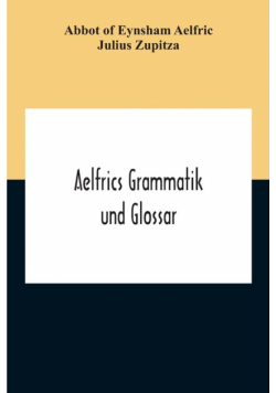 Aelfrics Grammatik Und Glossar