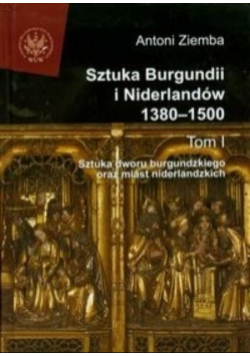 Sztuka Burgundii i Niderlandów 1380-1500 Tom I