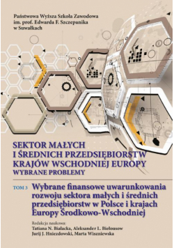 Sektor małych i średnich przedsiębiorstw krajów wschodniej Europy: wybrane problemy. T. 3. Wybrane finansowe uwarunkowania rozwoju sektora małych i średnich przedsiębiorstw w Polsce i krajach Europy Środkowo-Wschodniej