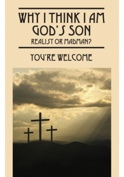 Why I Think I Am God's Son