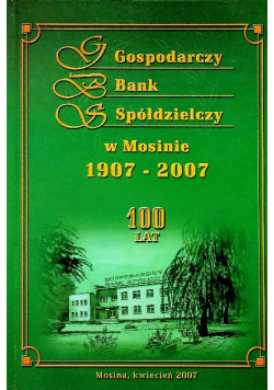 Gospodarczy Bank Spółdzielczy w Mosinie 1907 - 2007