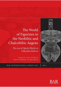 The World of Figurines in the Neolithic and Chalcolithic Aegean
