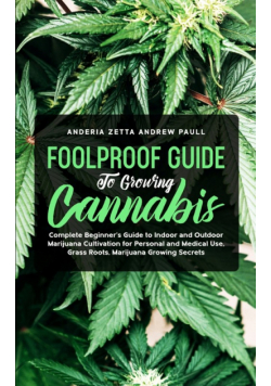 Foolproof Guide To Growing Cannabis