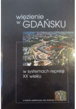 Więzienie w Gdańsku w systemach represji XX wieku