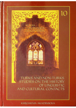 Studia Turcologica Cracoviensia 10 Turks and non - turks studies on the history of linguistic and cultural contacts