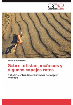 Sobre Artistas, Munecos y Algunos Espejos Rotos
