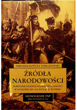Źródła narodowości Powstanie i rozwój polskiej świadomości w II połowie XIX i na początku XX wieku