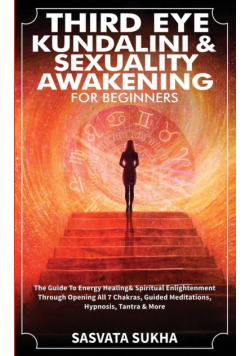 Third Eye, Kundalini & Sexuality Awakening for Beginners