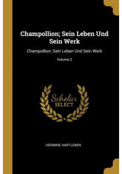 Champollion; Sein Leben Und Sein Werk