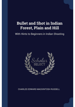 Bullet and Shot in Indian Forest, Plain and Hill