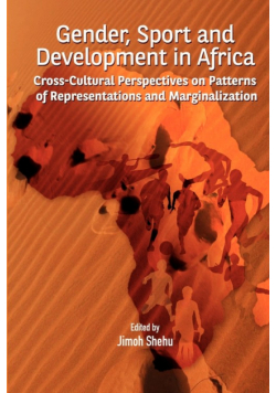 Gender, Sport and Development in Africa. Cross-cultural Perspectives on Patterns of Representations and Marginalization