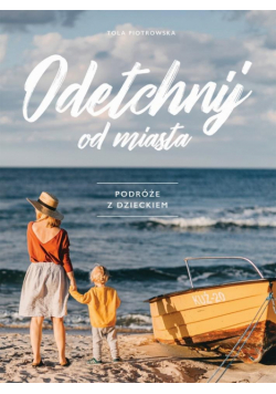 Odetchnij od miasta. Podróże z dzieckiem