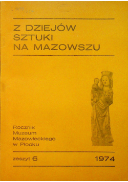 Rocznik Muzeum Mazowieckiego w Płocku Zeszyt 6 Z dziejów sztuki na Mazowszu