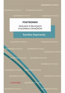 Postronni? Zagłada w relacjach chłopskich świadków