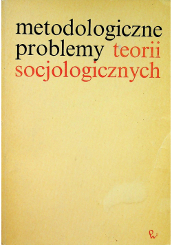 Metodologiczne problemy teorii socjalnych