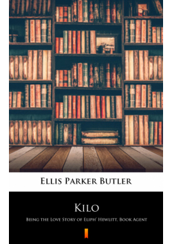 Kilo. Being the Love Story of Eliph’ Hewlitt, Book Agent