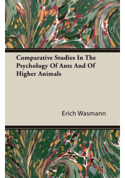 Comparative Studies In The Psychology Of Ants And Of Higher Animals