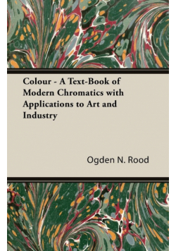 Colour - A Text-Book of Modern Chromatics with Applications to Art and Industry
