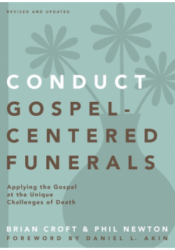 Conduct Gospel-Centered Funerals