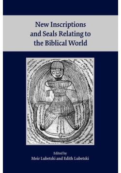 New Inscriptions and Seals Relating to the Biblical World