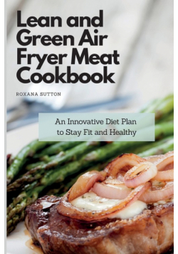 Lean and Green Air Fryer Meat Cookbook