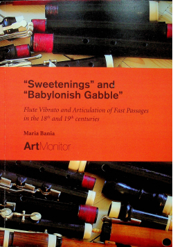 Sweetenings and Babylonish Gabble Flute Vibrato and Articulation of Fast Passages in the 18th and 19th Centuries z płytą CD