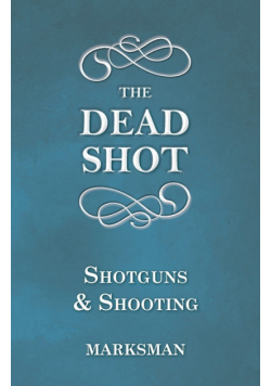 The Dead Shot - Shotguns and Shooting