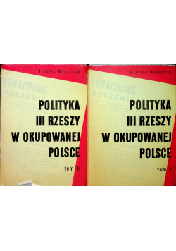 Polityka III Rzeszy w okupowanej Polsce Tom I do II