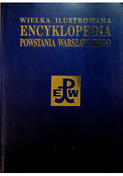Wielka ilustrowana encyklopedia Powstania Warszawskiego tom 3 część 1