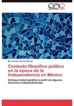 Contexto Filosofico Politico En La Epoca de La Independencia En Mexico