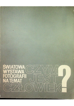Światowa wystawa fotografii na temat  czym jest człowiek