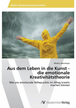 Aus dem Leben in die Kunst - die emotionale Kreativitätstheorie
