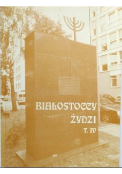 Białostoccy Żydzi Tom IV