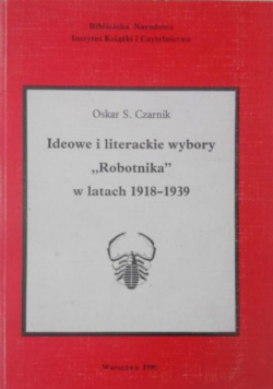 Ideowe i literackie wybory Robotnika w latach 1918 - 1939