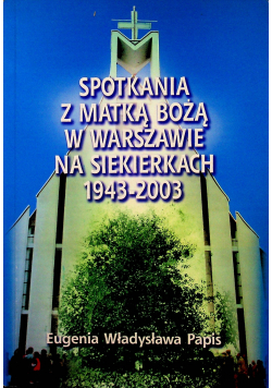 Spotkania z Matką Bożą w Warszawie na Siekierkach 1943-2003