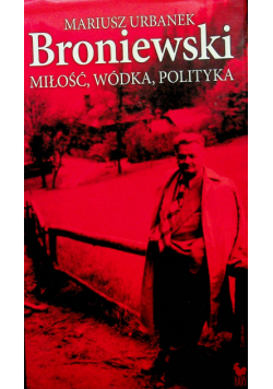 Broniewski Miłość wódka polityka