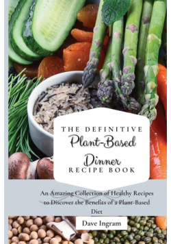 The Definitive Plant-Based Dinner Recipe Book