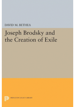 Joseph Brodsky and the Creation of Exile