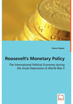 Roosevelt's Monetary Policy - The International Political Economy during the Great Depression & World War II
