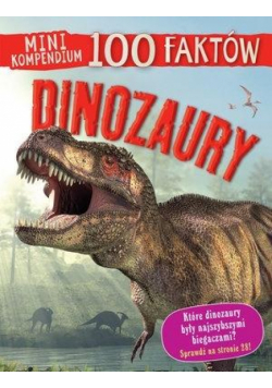 Mini kompendium. 100 faktów. Dinozaury