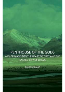 Penthouse of the Gods - A Pilgrimage into the Heart of Tibet and the Sacred City of Lhasa