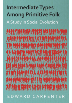 Intermediate Types Among Primitive Folk - A Study in Social Evolution