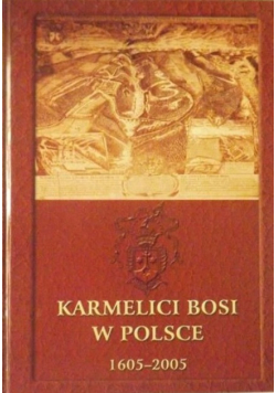 Karmelici bosi w polsce 1605-2005 księga jubileuszowa
